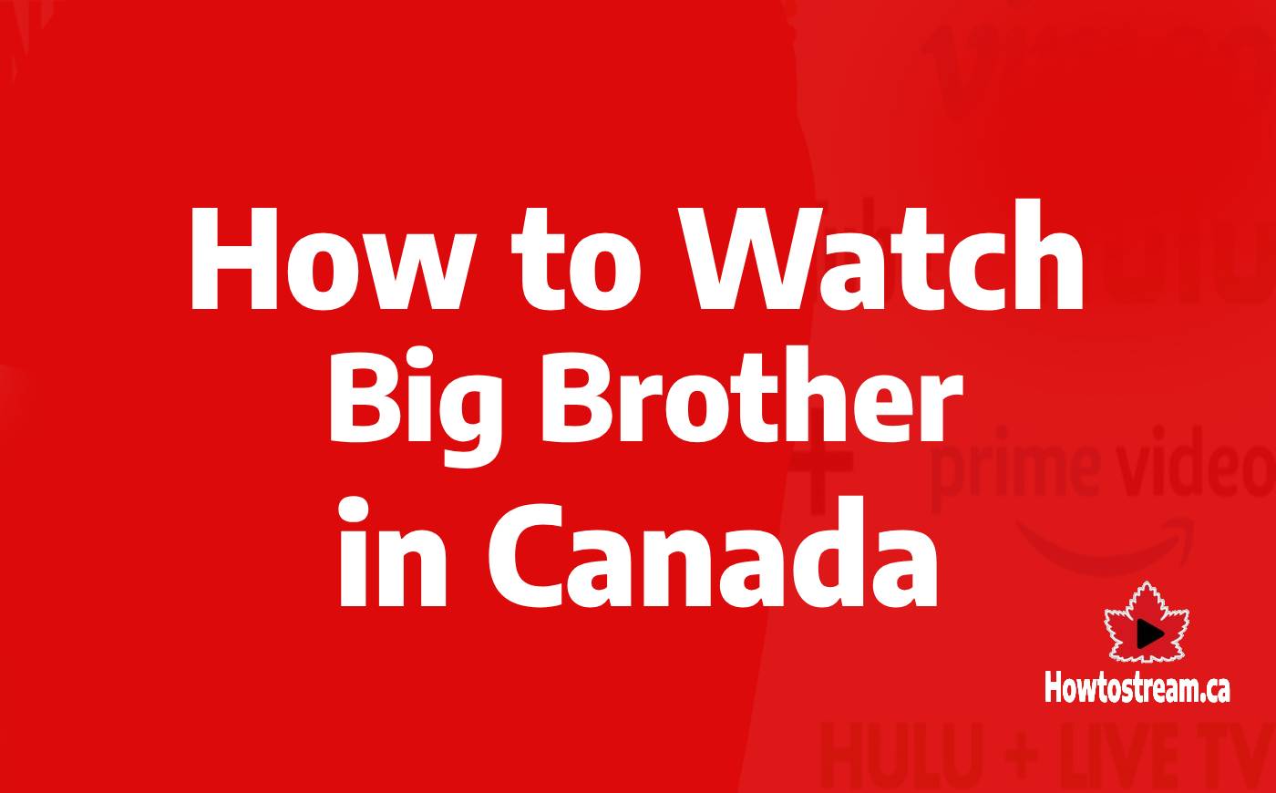 How to Watch Big Brother in Cnada