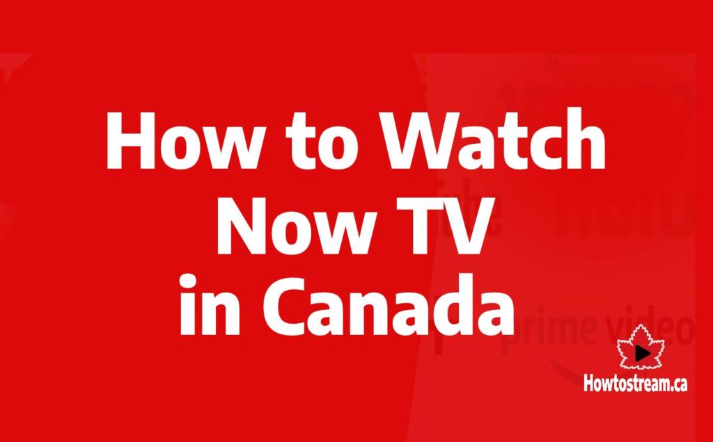 How to Watch Now TV in Canada