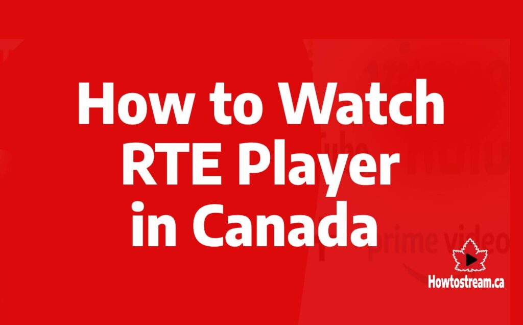 How to Watch RTE Player in Canada