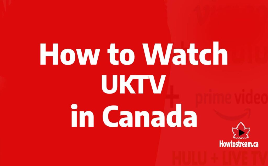 How to Watch UKTV in Cnada