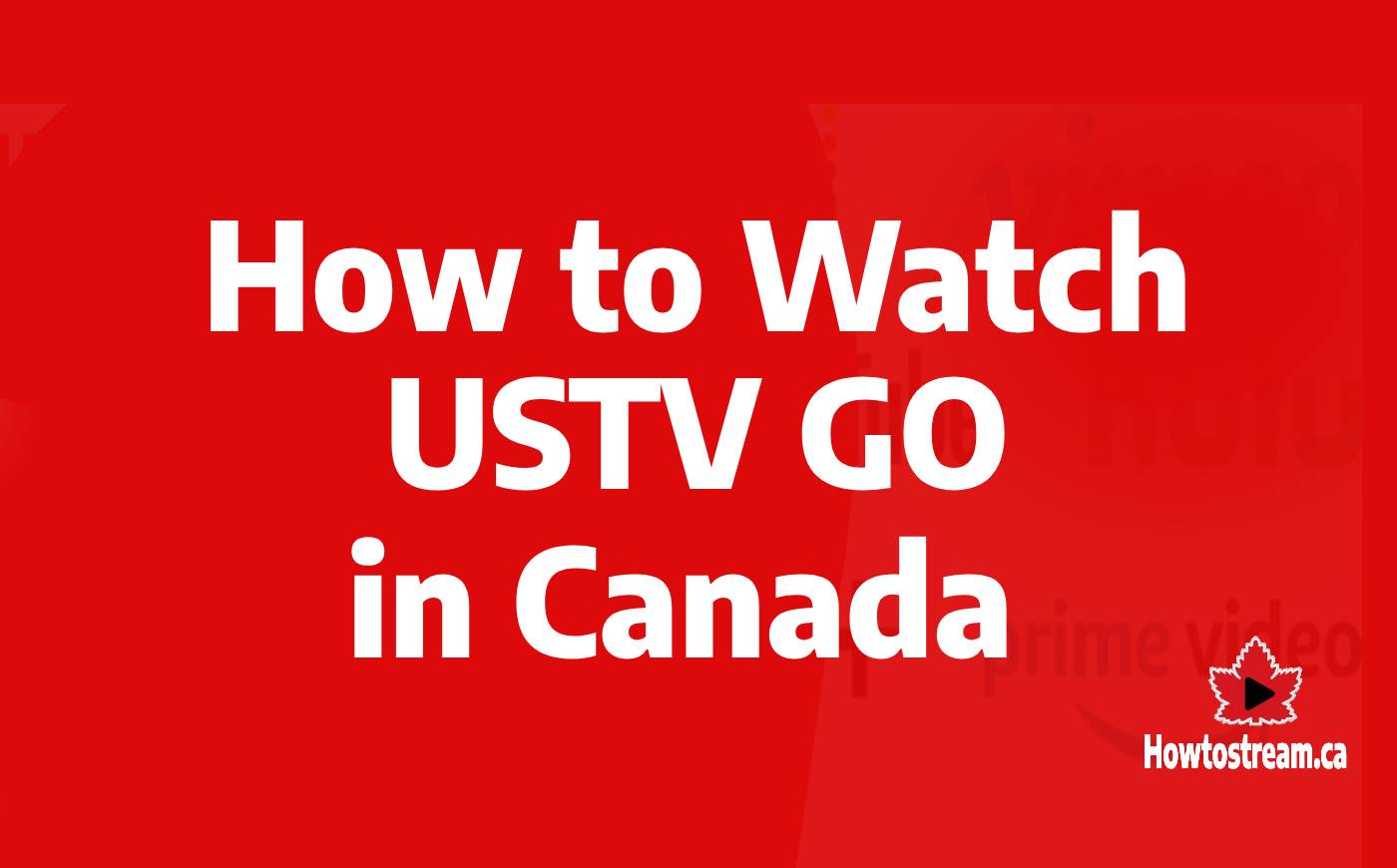 How to Watch USTVGO in Canada 2024