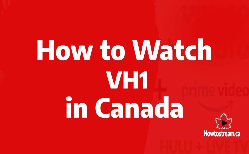 How to Watch VH1 in Cnada