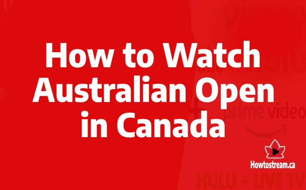 How to Watch Australian Open in Canada